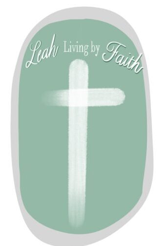 Leah Living by Faith